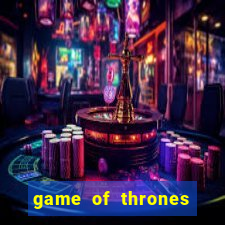 game of thrones dublado assistir