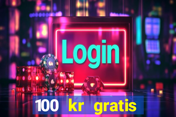 100 kr gratis casino mobil