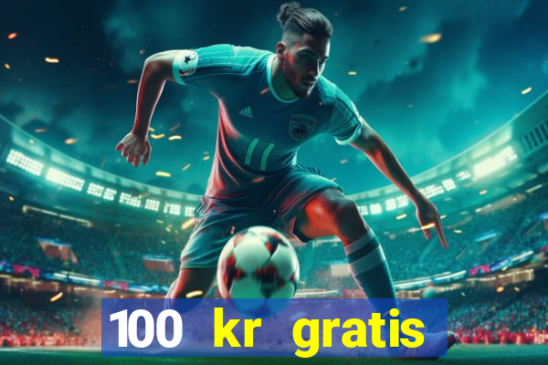 100 kr gratis casino mobil