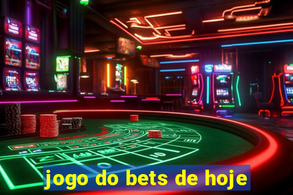 jogo do bets de hoje