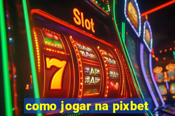 como jogar na pixbet