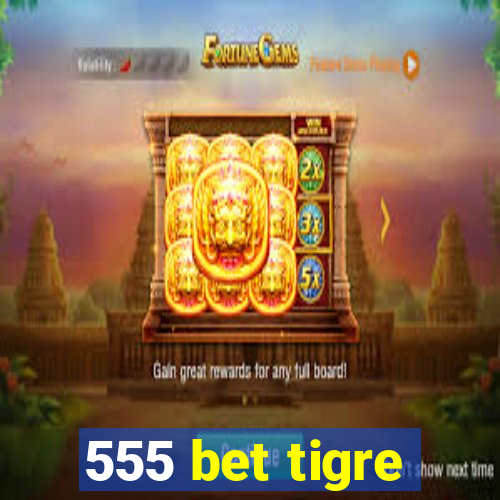 555 bet tigre