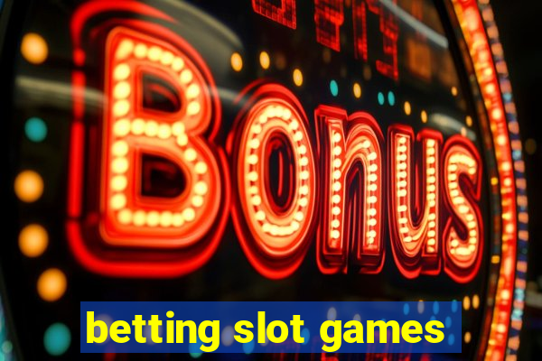 betting slot games