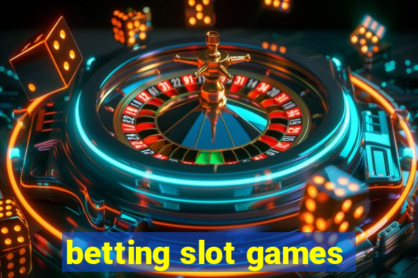 betting slot games