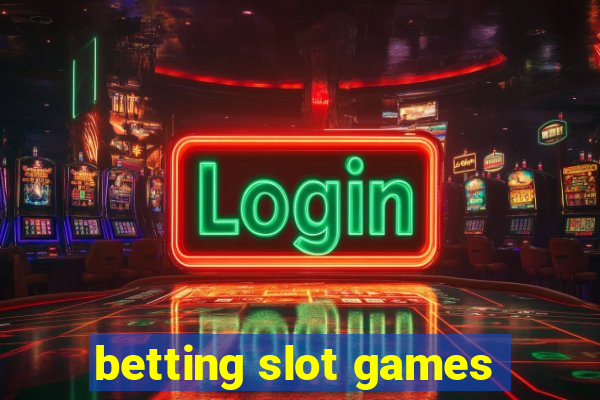 betting slot games