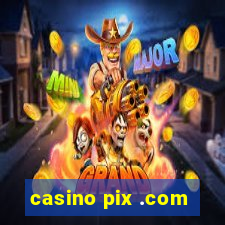 casino pix .com