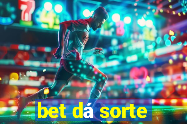 bet dá sorte