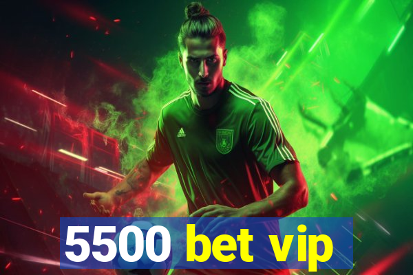 5500 bet vip