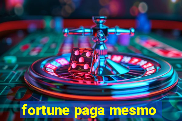 fortune paga mesmo