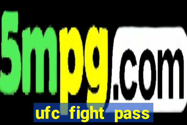 ufc fight pass onde assistir