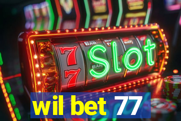 wil bet 77