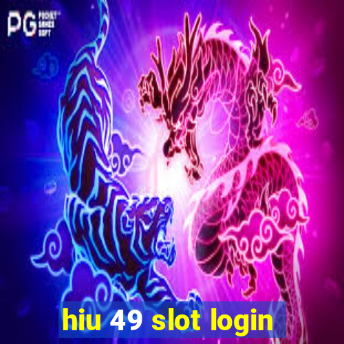 hiu 49 slot login