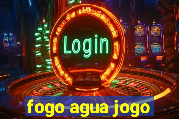 fogo agua jogo