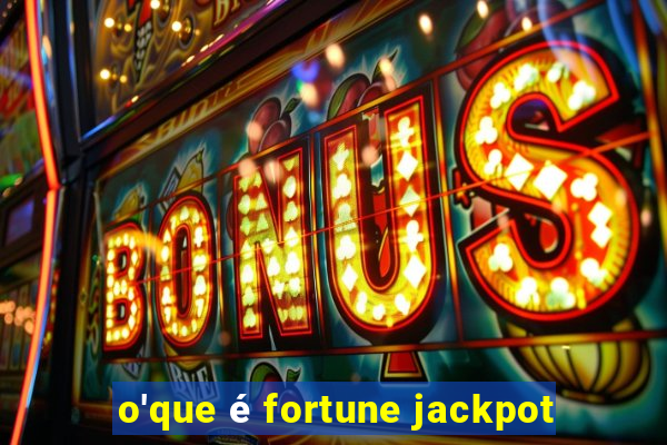 o'que é fortune jackpot