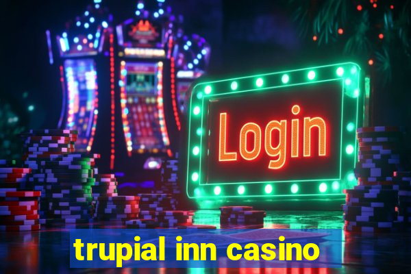 trupial inn casino