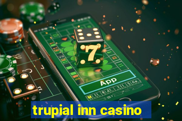 trupial inn casino