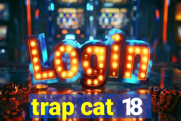 trap cat 18