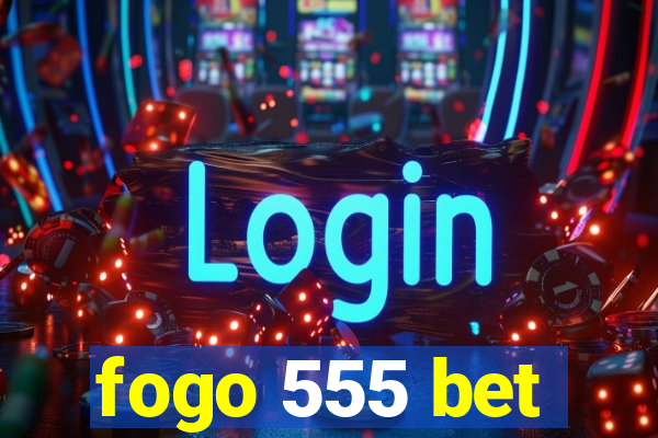 fogo 555 bet