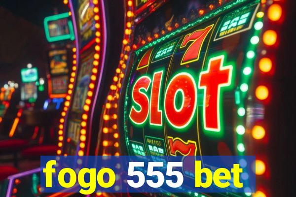 fogo 555 bet