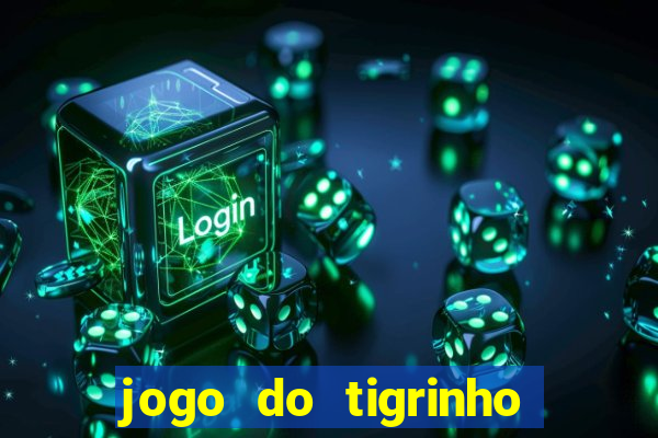 jogo do tigrinho que paga dinheiro de verdade