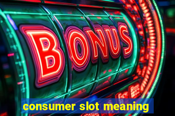 consumer slot meaning