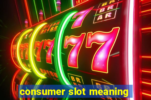 consumer slot meaning