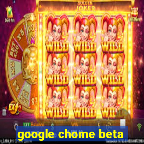 google chome beta