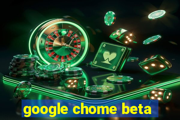 google chome beta