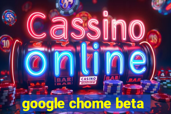 google chome beta