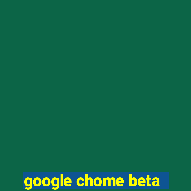 google chome beta