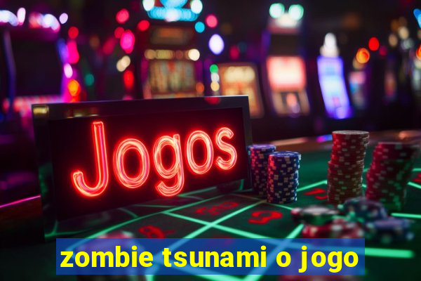 zombie tsunami o jogo