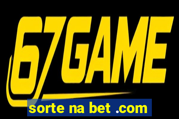 sorte na bet .com