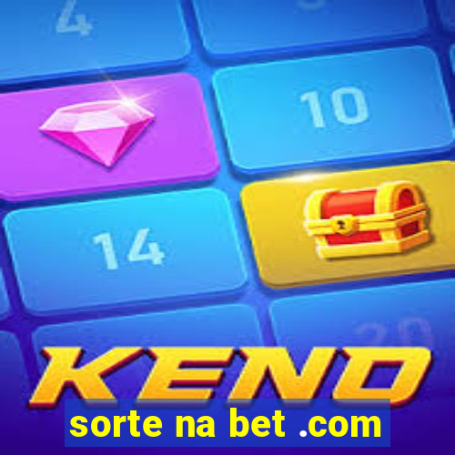 sorte na bet .com