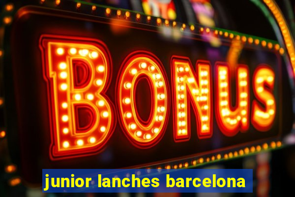 junior lanches barcelona