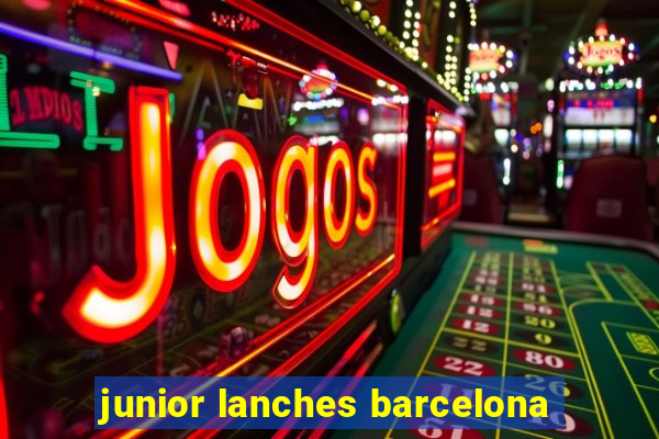 junior lanches barcelona