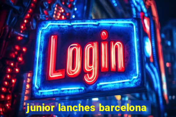 junior lanches barcelona