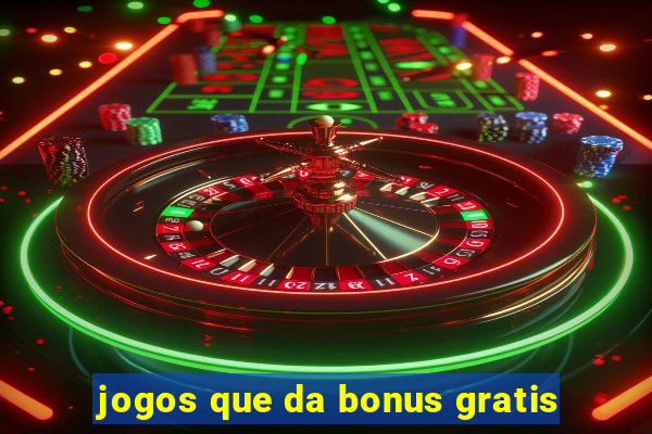 jogos que da bonus gratis