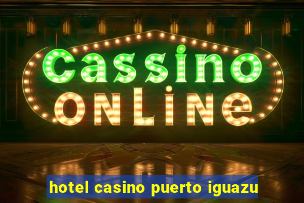 hotel casino puerto iguazu