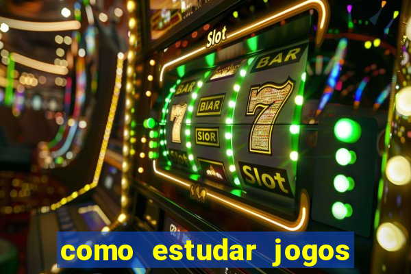 como estudar jogos de slots