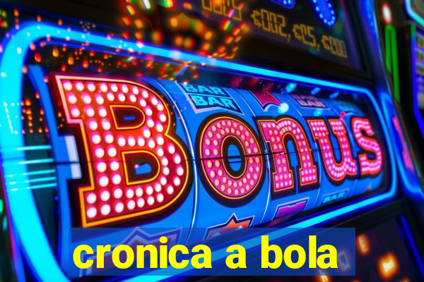 cronica a bola