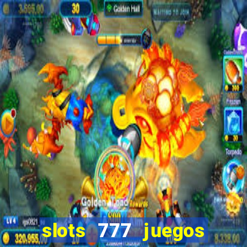 slots 777 juegos de casino