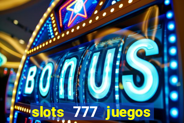 slots 777 juegos de casino