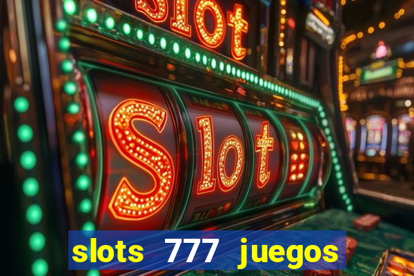 slots 777 juegos de casino