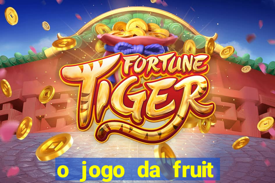 o jogo da fruit paga mesmo