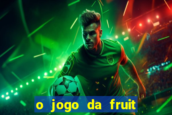 o jogo da fruit paga mesmo