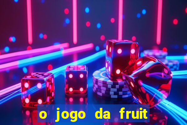 o jogo da fruit paga mesmo