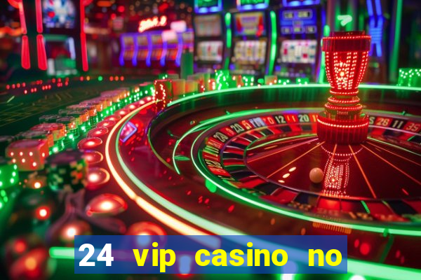 24 vip casino no deposit bonus codes 2019