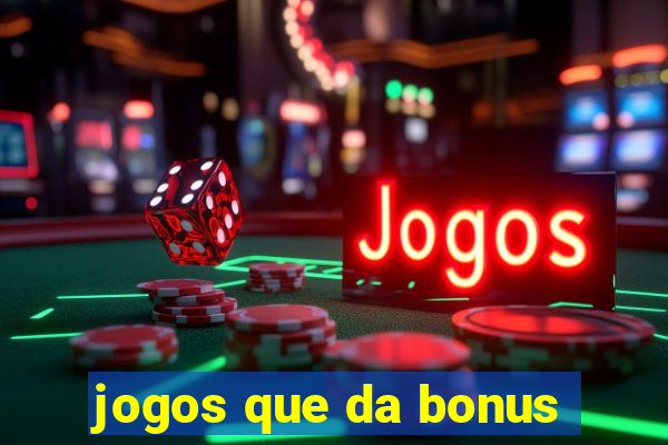 jogos que da bonus