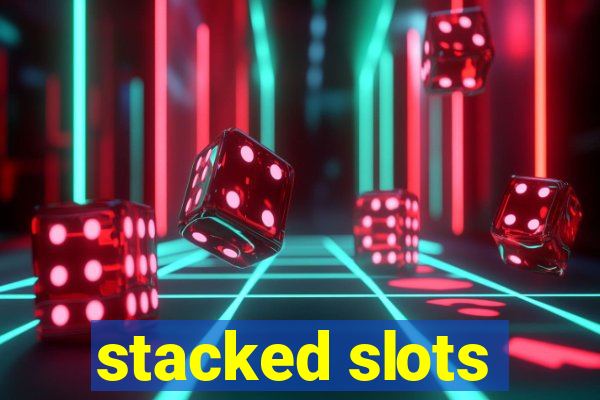 stacked slots