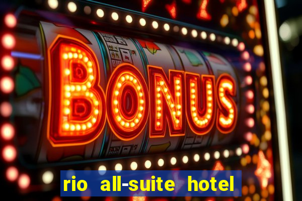 rio all-suite hotel & casino in las vegas